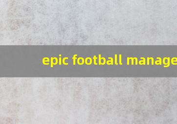 epic football manager